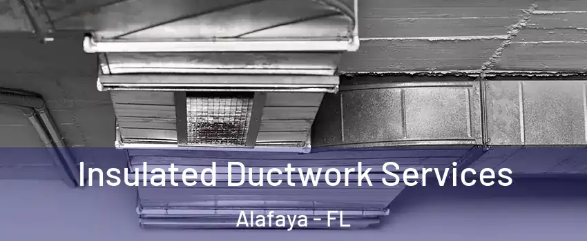  Insulated Ductwork Services Alafaya - FL