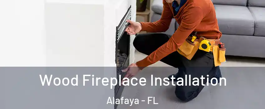  Wood Fireplace Installation Alafaya - FL